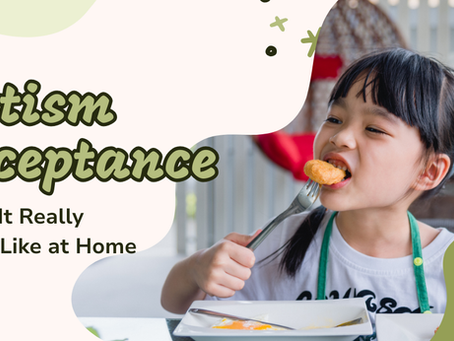Autism Acceptance: What it really looks like at home