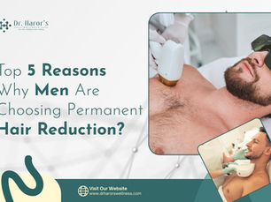 Top 5 Reasons Why Men Are Choosing Permanent Hair Reduction?  