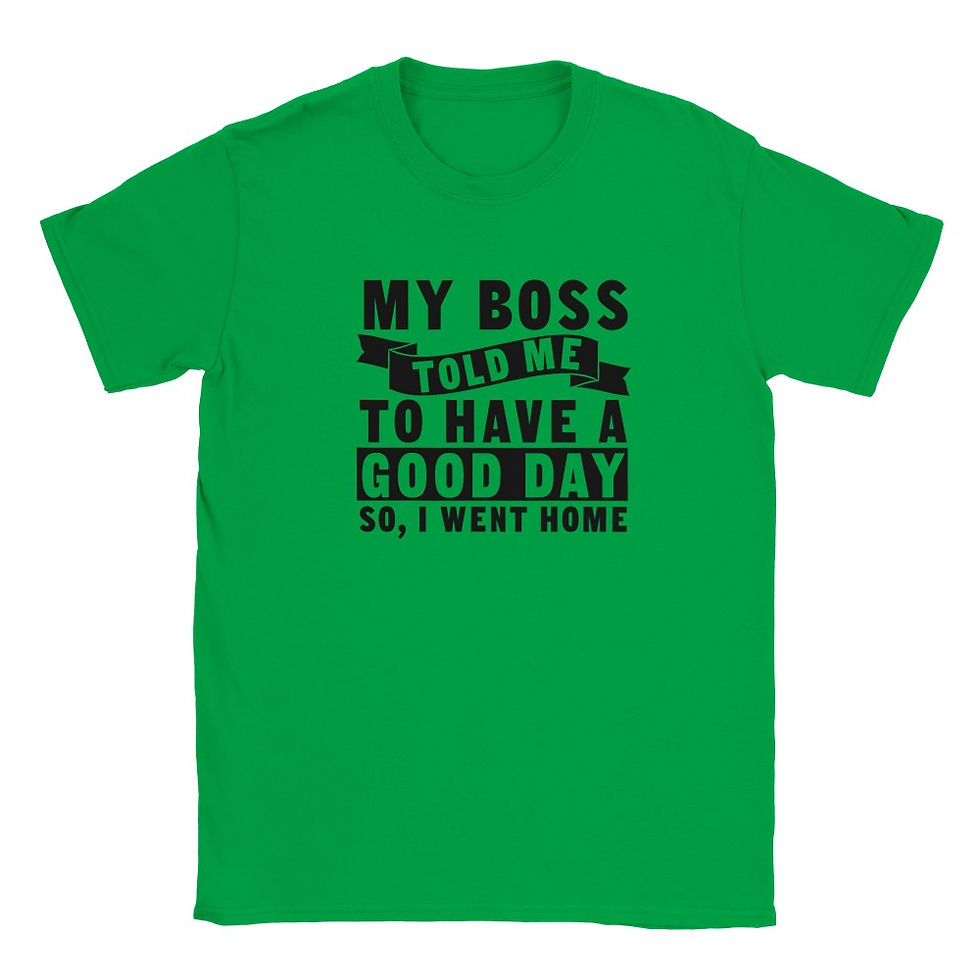 Thumbnail: Funny Work T-Shirt “My Boss Told Me to Have a Great Day So I Went Home” | Office