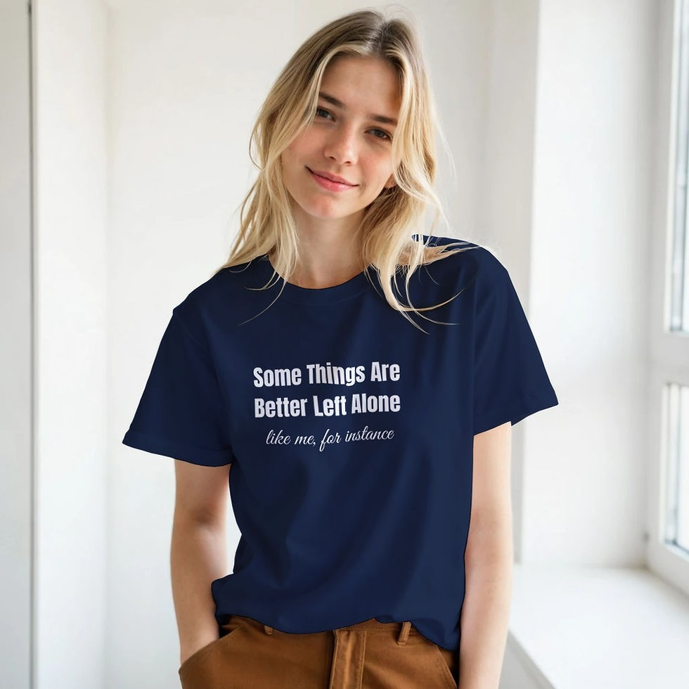 Thumbnail: Some Things Are Better Left Alone – Funny Sarcastic Quote T-Shirt