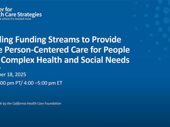 View the Informative Webinar about Braiding Funding and People-Centered Care by the Center for Health Care Strategies