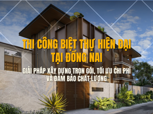 thi công biệt thự hiện đại tại Đồng Nai