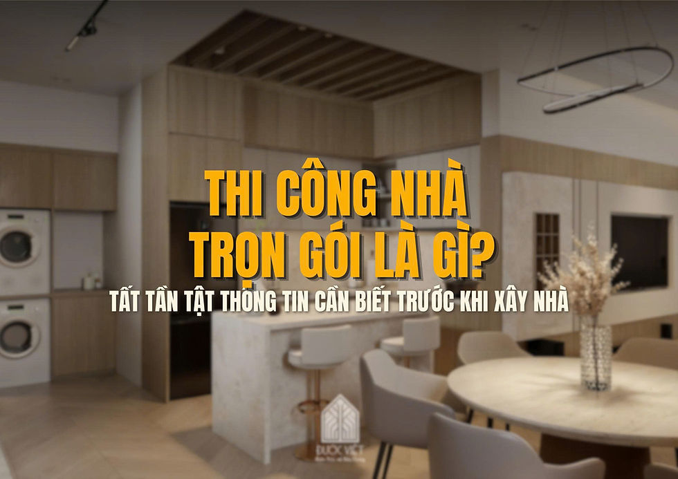 Thi công nhà trọn gói là gì? Tất tần tật thông tin cần biết trước khi xây nhà