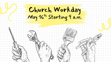Church Workday May 16th Starting 9 a.m.