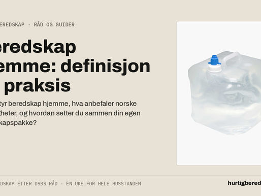 Beredskap hjemme: definisjon, norsk praksis og din egen sikkerhetspakke