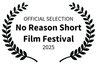 OFFICIAL SELECTION - No Reason Short Film Festival - 2025 (1).png