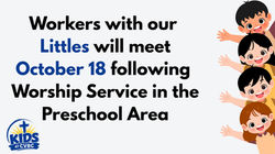 Workers with our Littles will meet October 18 following Worship Service in the (2)