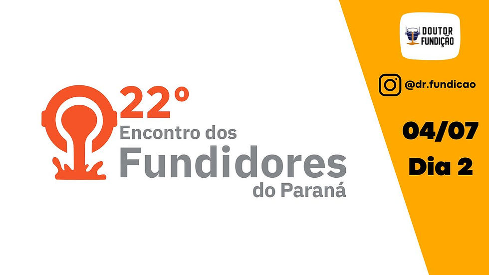 22° ENCONTRO DE FUNDIDORES DO PARANÁ - DIA 2