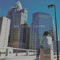 Big Yae - We Gone Shine
