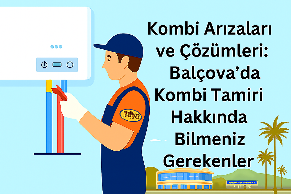 Balçova Kombi Arıza Servisi – Güvenilir ve Ekonomik Çözümler