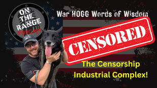 This War HOGG Words of Wisdom episode, Rick tackles the realities creators face in today’s social ecosystem, what many call the censorship industrial complex during On The Range Podcast.