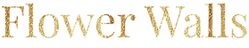Gold text "Flower Walls"