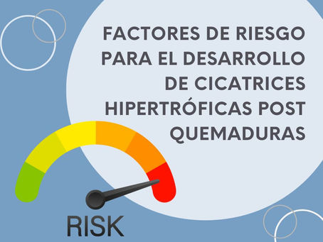 Comprender los factores de riesgo para el desarrollo de cicatrices hipertróficas post quemaduras