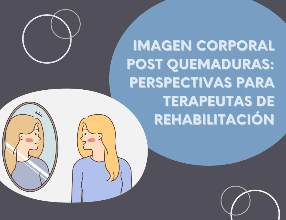 Imagen Corporal Post Quemaduras: Perspectivas para Terapeutas de Rehabilitación
