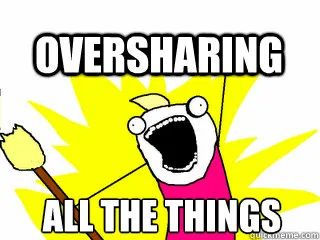 What is the fine line between being TACTFUL and OVERSHARING?