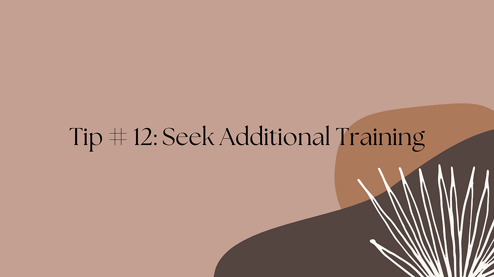 Tip # 12: Seek Additional Training
