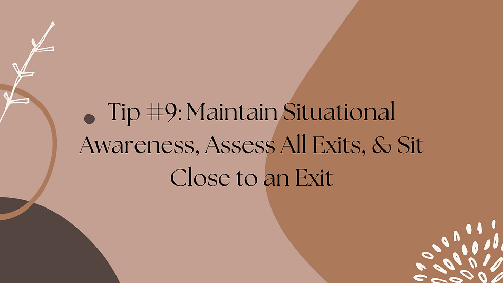 Tip #9: Maintain Situational Awareness, Assess All Exits, & Sit Close to an Exit