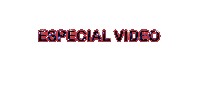 VIDEO ESPECIAL