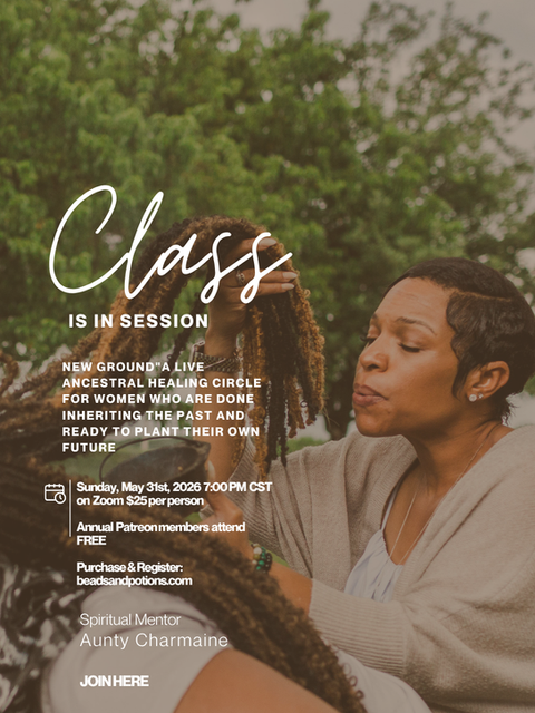Aunty Charmaine braiding a young woman's locs outdoors surrounded by green trees. Text reads Class Is In Session — New Ground: A Live Ancestral Healing Circle for Women Who Are Done Inheriting the Past and Ready to Plant Their Own Future. Sunday May 31 2026 7PM CST on Zoom $25 per person. Beads and Potions The Mystikal Apothecary.