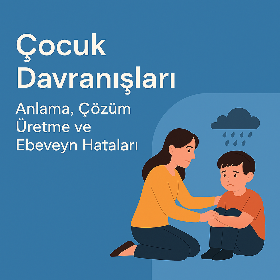 Çocuk Davranışları: Anlama, Çözüm Üretme ve Ebeveyn Hataları