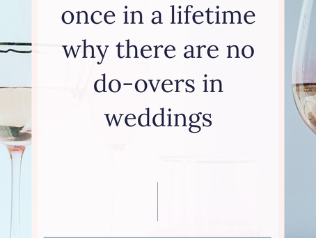 Once in a Lifetime: Why There Are No Do-Overs in Weddings