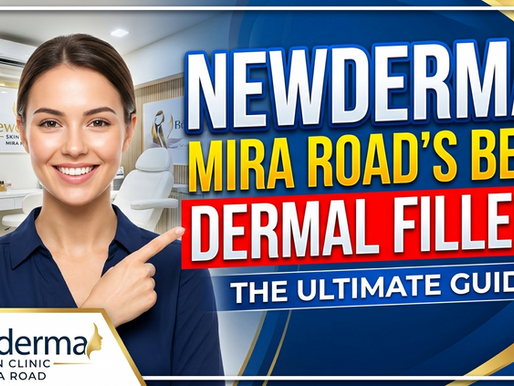 Why Newderma is the Best Skin Clinic in Mira Road for Dermal Fillers: The Ultimate Guide 💉✨