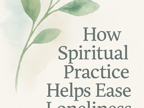 How Spiritual Practices Helps Ease Loneliness