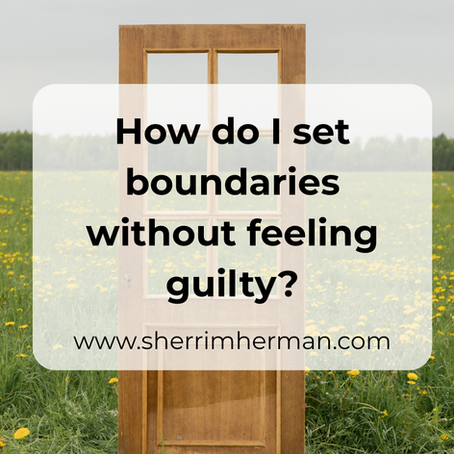How do I set boundaries without feeling guilty?