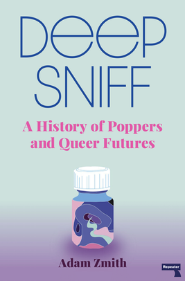 Book cover for Deep Sniff: A History of Poppers and Queer Futures by Adam Zmith