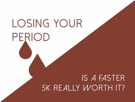 Losing Your Period - Is a Faster 5k Really Worth It?