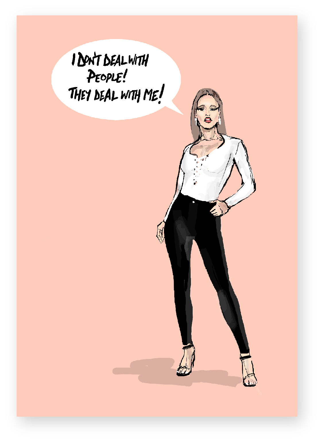 Fiesty girl in heels, spray on jeans, attitude, funny card, how funny