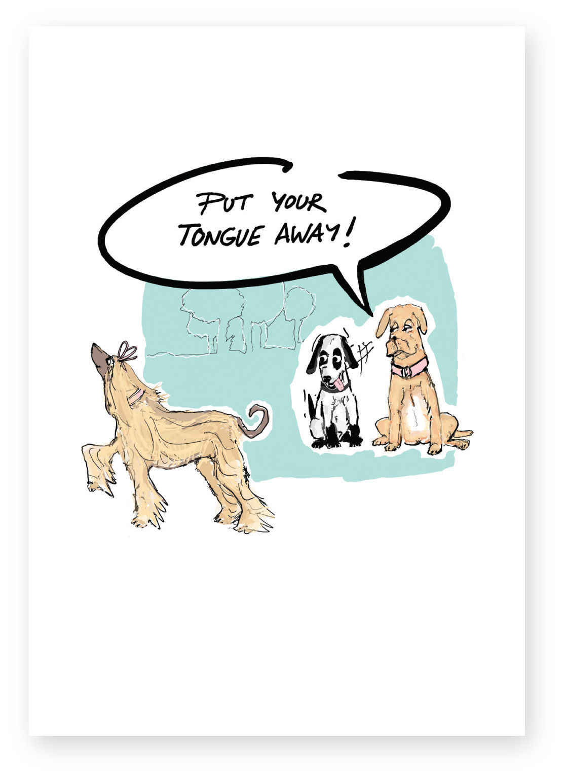 Dog telling other dog to put tongue away, PUT YOUR TONGUE AWAY! FUNNY CARD, HOW FUNNY GREETING CARD