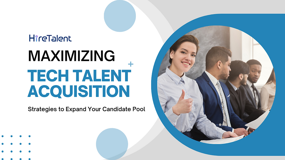Maximizing Tech Talent Acquisition: Strategies to Expand Your Candidate Pool