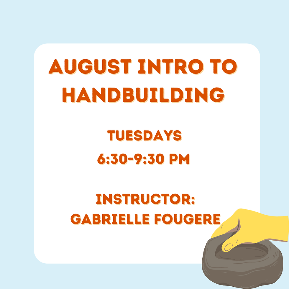 August Intro to Handbuilding, Tuesdays, 6:30-9:30 pm