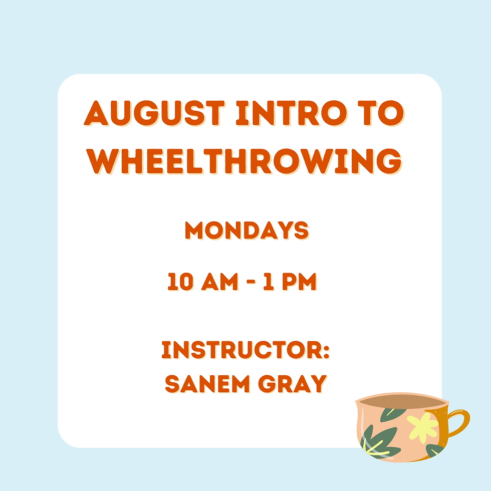 August Intro to Wheel, Mondays, 10 am - 1 pm