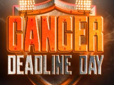 Cancer Deadline Day