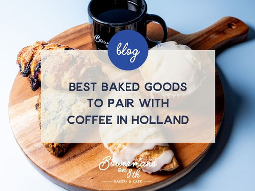 Best Baked Goods to Pair with Coffee in Holland | Bowerman’s on 8th