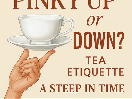 Tea Etiquette: How to Sip Like Royalty (or at Least Look Like It)