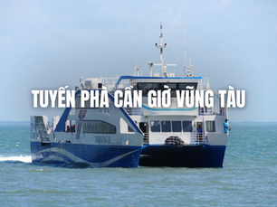 Khám phá tuyến phà Cần Giờ Vũng Tàu - Hành trình biển xanh siêu thú vị