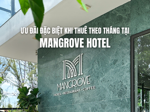 Top 5 ưu đãi đặc biệt khi thuê theo tháng tại Mangrove Hotel