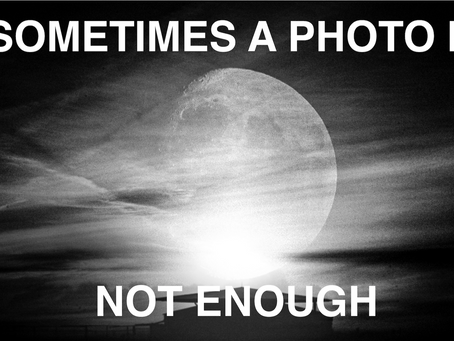 SOMETIMES A PHOTO IS NOT ENOUGH