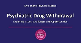 IIPDW Psychiatric Drug Withdrawal Town Hall Series
