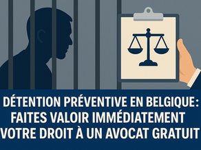 Détention préventive en Belgique : faites valoir immédiatement votre droit à un avocat gratuit