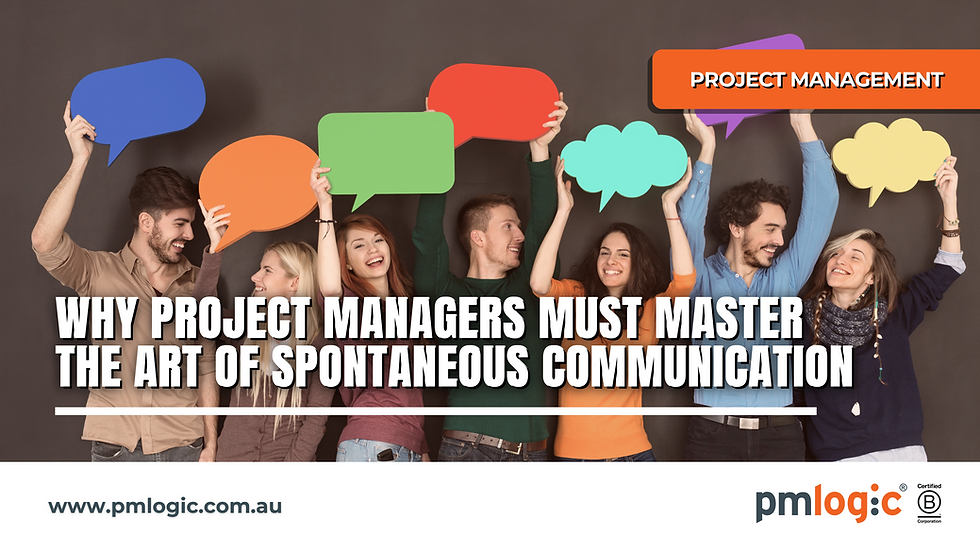 Why Project Managers Must Master the Art of Spontaneous Communication