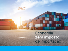 Economia zera imposto de importação de mais 147 produtos sem similar produzidos no Brasil