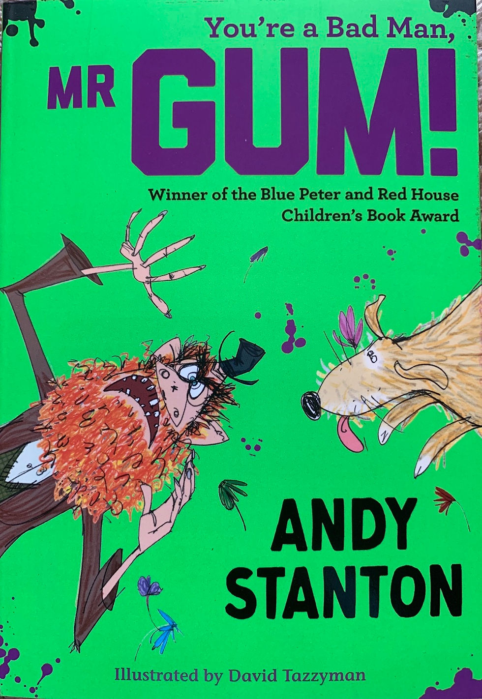 You’re a Bad man, Mr Gum - Andy Stanton