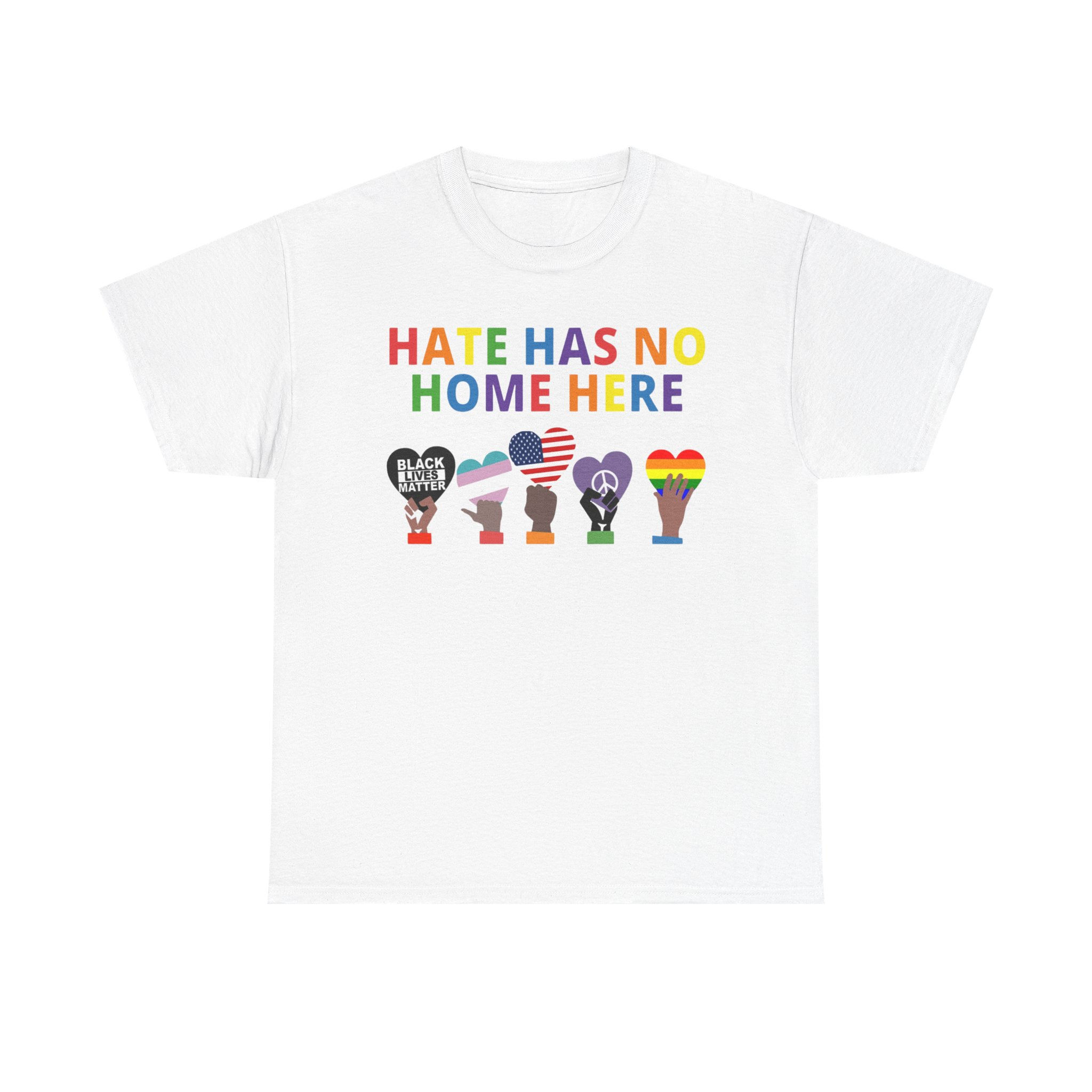Hate Has No Home Here, Activist Graphic Tee