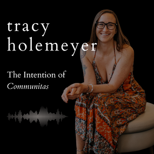 The Intention of Communitas with Tracy Holemeyer