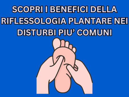 Riflessologia plantare a cosa serve nei disturbi più comuni
