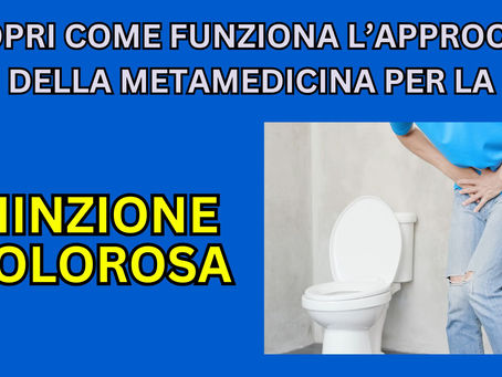 Approccio Olistico alla Gestione della Minzione Dolorosa | Riflessologia Plantare e Metamedicina